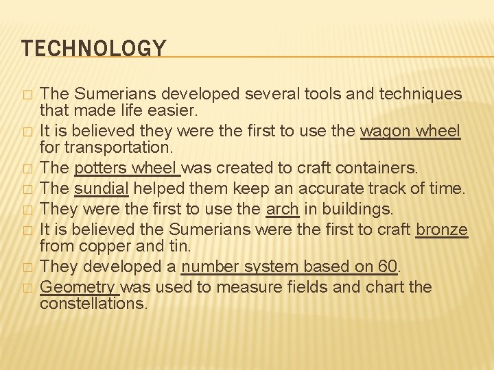 TECHNOLOGY � � � � The Sumerians developed several tools and techniques that made