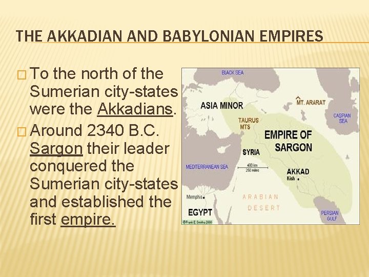 THE AKKADIAN AND BABYLONIAN EMPIRES � To the north of the Sumerian city-states were