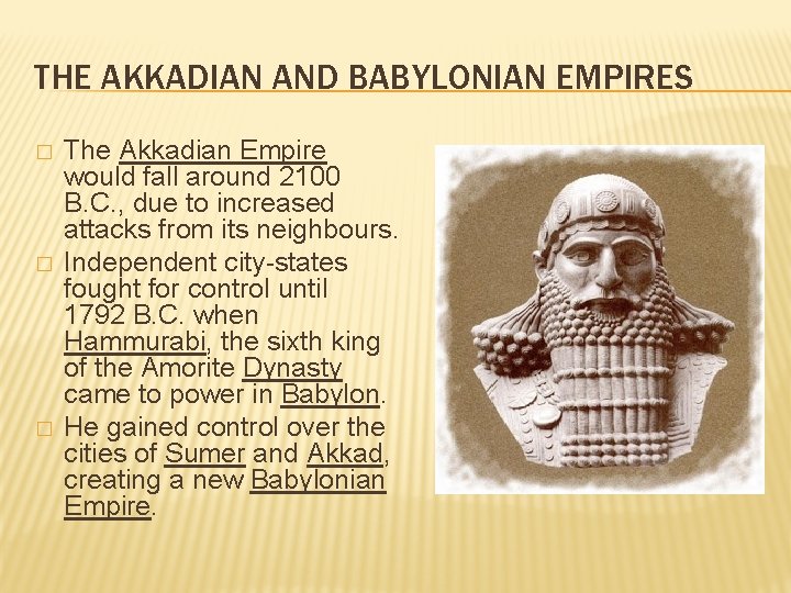 THE AKKADIAN AND BABYLONIAN EMPIRES � � � The Akkadian Empire would fall around