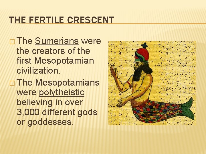 THE FERTILE CRESCENT � The Sumerians were the creators of the first Mesopotamian civilization.