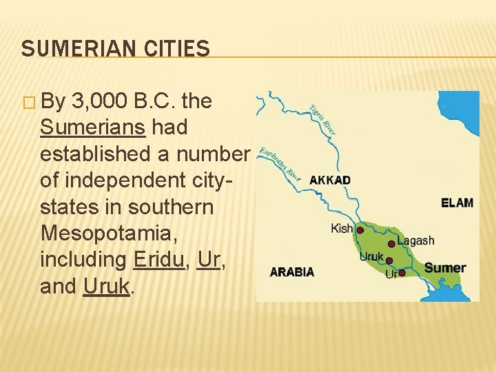 SUMERIAN CITIES � By 3, 000 B. C. the Sumerians had established a number