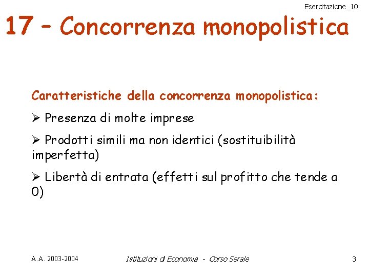 Esercitazione_10 17 – Concorrenza monopolistica Caratteristiche della concorrenza monopolistica: Ø Presenza di molte imprese