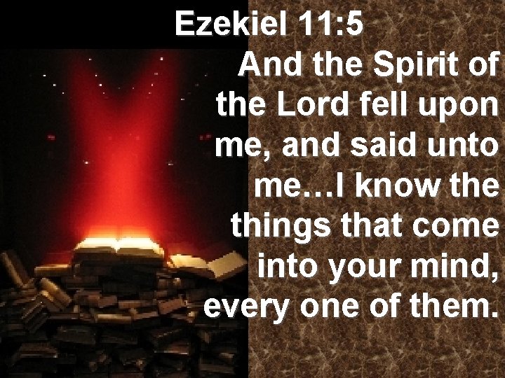 Ezekiel 11: 5 And the Spirit of the Lord fell upon me, and said