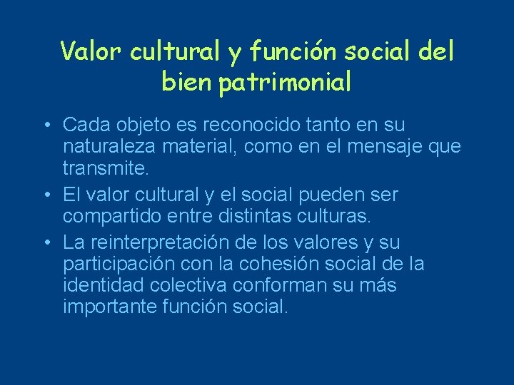 Valor cultural y función social del bien patrimonial • Cada objeto es reconocido tanto