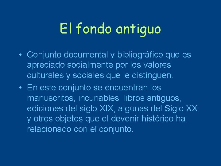 El fondo antiguo • Conjunto documental y bibliográfico que es apreciado socialmente por los