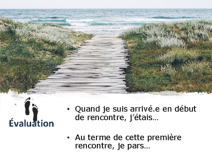 Évaluation • Quand je suis arrivé. e en début de rencontre, j’étais… • Au Évaluation • Quand je suis arrivé. e en début de rencontre, j’étais… • Au