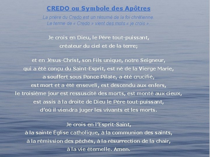 CREDO ou Symbole des Apôtres La prière du Credo est un résumé de la CREDO ou Symbole des Apôtres La prière du Credo est un résumé de la