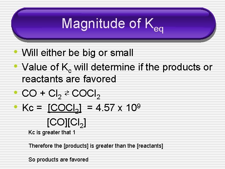 Magnitude of Keq • Will either be big or small • Value of Kc