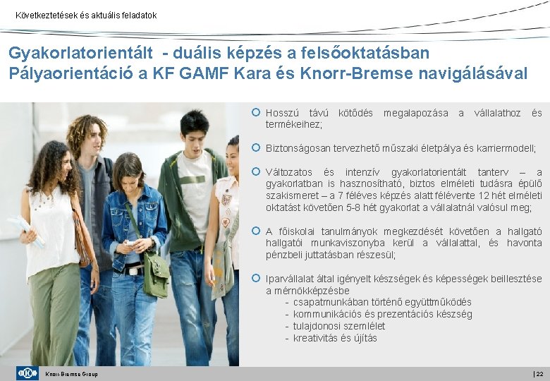 Következtetések és aktuális feladatok Gyakorlatorientált - duális képzés a felsőoktatásban Pályaorientáció a KF GAMF