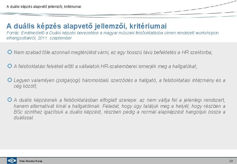 A duális képzés alapvető jellemzői, kritériumai Forrás: Emlékeztető a Duális képzés bevezetése a magyar