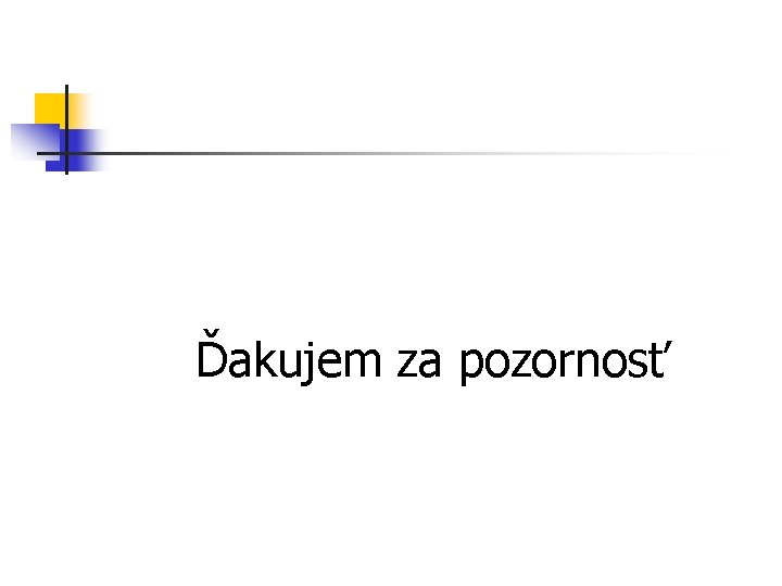 Ďakujem za pozornosť 