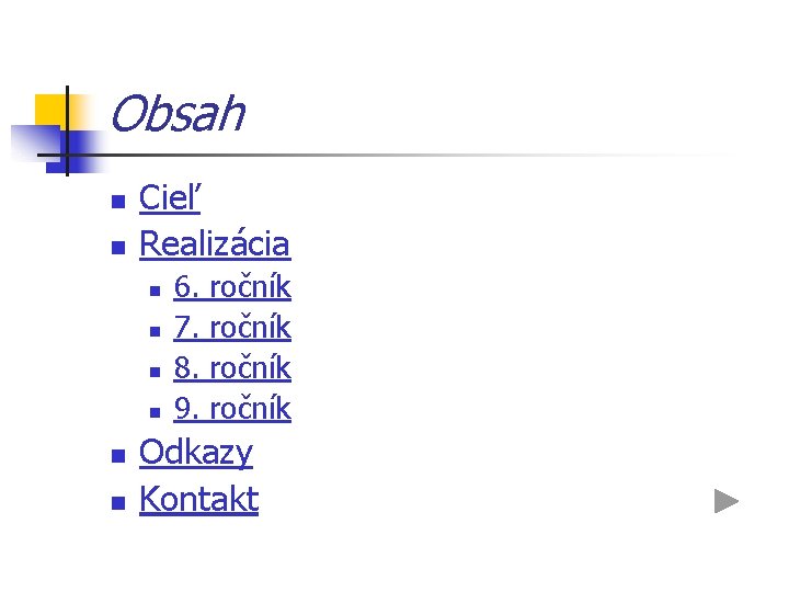 Obsah n n Cieľ Realizácia n n n 6. ročník 7. ročník 8. ročník