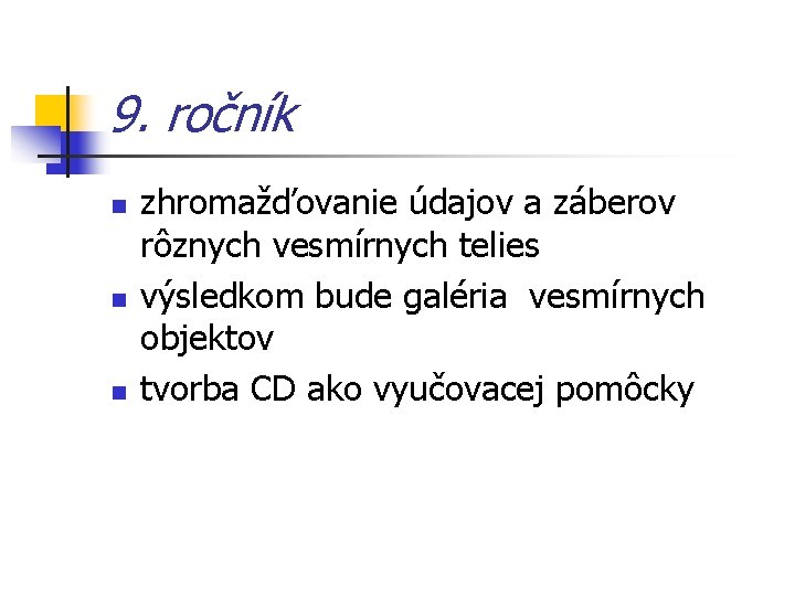 9. ročník n n n zhromažďovanie údajov a záberov rôznych vesmírnych telies výsledkom bude