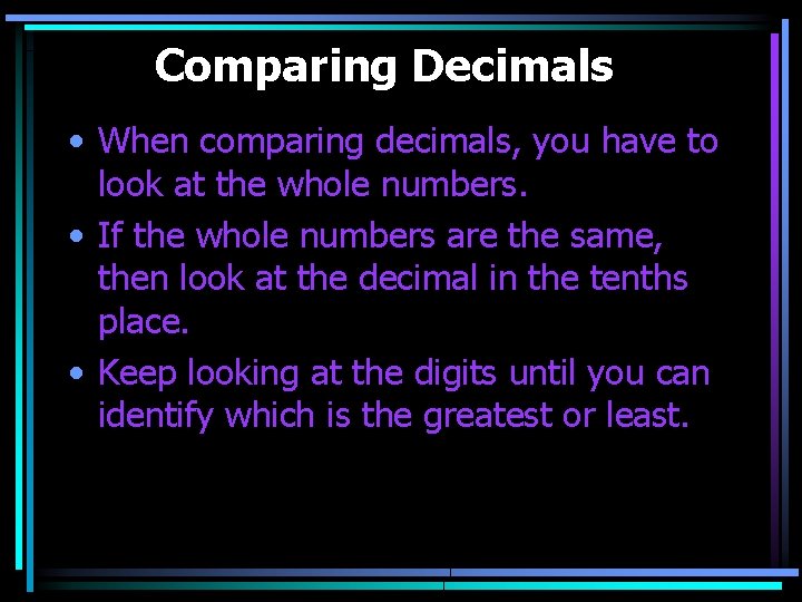 Comparing Decimals • When comparing decimals, you have to look at the whole numbers.