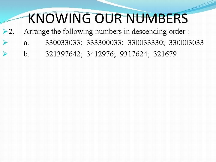 Ø 2. Ø Ø KNOWING OUR NUMBERS Arrange the following numbers in descending order
