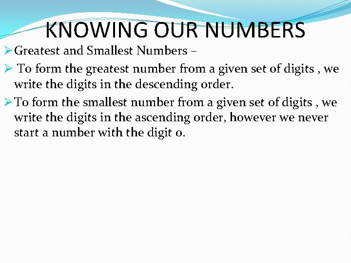 KNOWING OUR NUMBERS Ø Greatest and Smallest Numbers – Ø To form the greatest