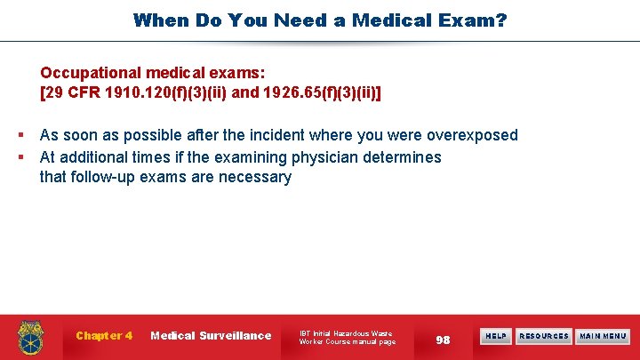 When Do You Need a Medical Exam? Occupational medical exams: [29 CFR 1910. 120(f)(3)(ii)