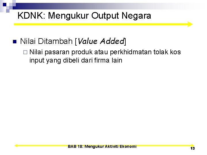 KDNK: Mengukur Output Negara n Nilai Ditambah [Value Added] ¨ Nilai pasaran produk atau