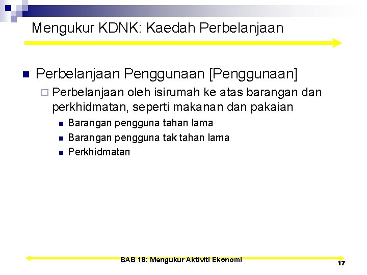 Mengukur KDNK: Kaedah Perbelanjaan n Perbelanjaan Penggunaan [Penggunaan] ¨ Perbelanjaan oleh isirumah ke atas