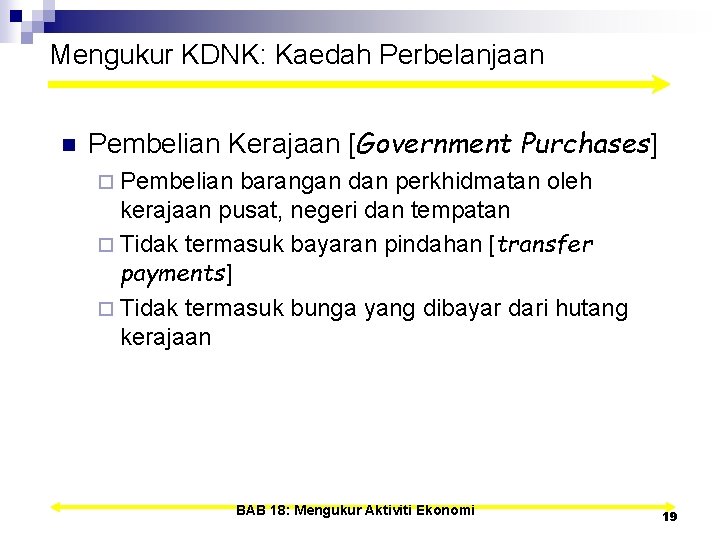 Mengukur KDNK: Kaedah Perbelanjaan n Pembelian Kerajaan [Government Purchases] ¨ Pembelian barangan dan perkhidmatan