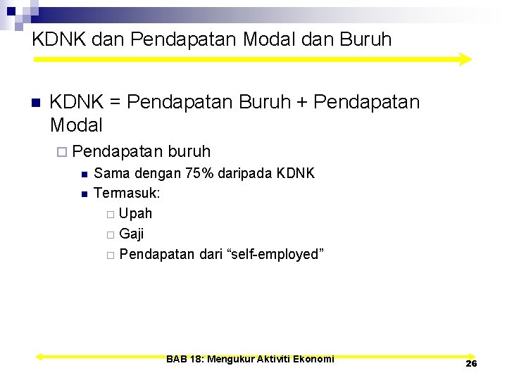 KDNK dan Pendapatan Modal dan Buruh n KDNK = Pendapatan Buruh + Pendapatan Modal