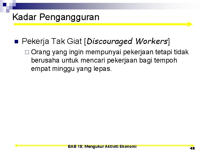 Kadar Pengangguran n Pekerja Tak Giat [Discouraged Workers] ¨ Orang yang ingin mempunyai pekerjaan