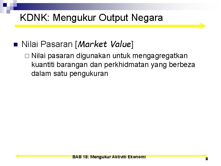 KDNK: Mengukur Output Negara n Nilai Pasaran [Market Value] ¨ Nilai pasaran digunakan untuk