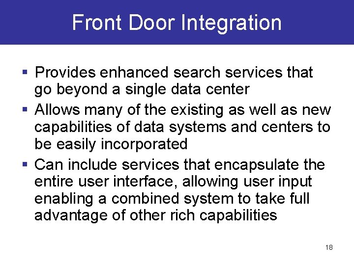 Front Door Integration § Provides enhanced search services that go beyond a single data