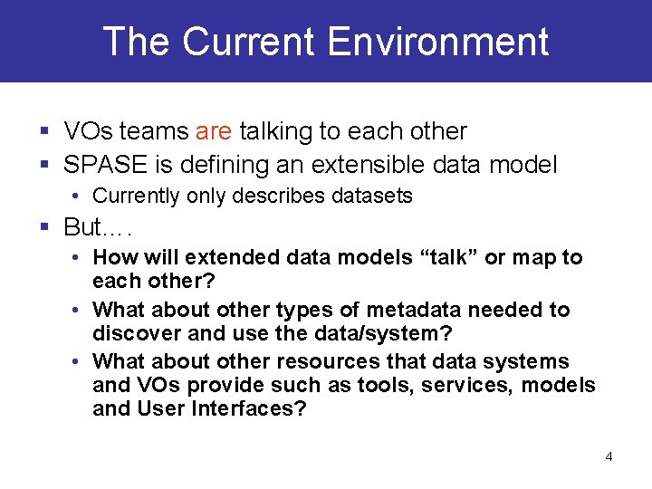 The Current Environment § VOs teams are talking to each other § SPASE is