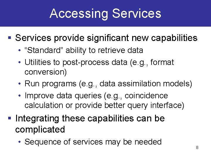 Accessing Services § Services provide significant new capabilities • “Standard” ability to retrieve data