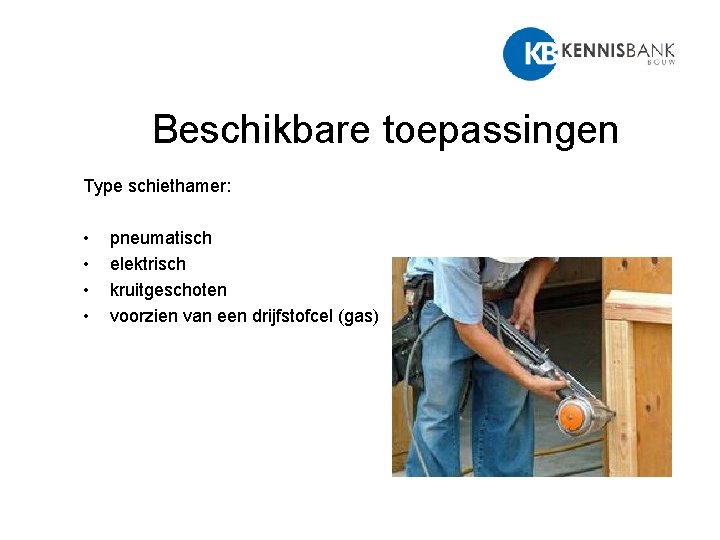 Beschikbare toepassingen Type schiethamer: • • pneumatisch elektrisch kruitgeschoten voorzien van een drijfstofcel (gas)