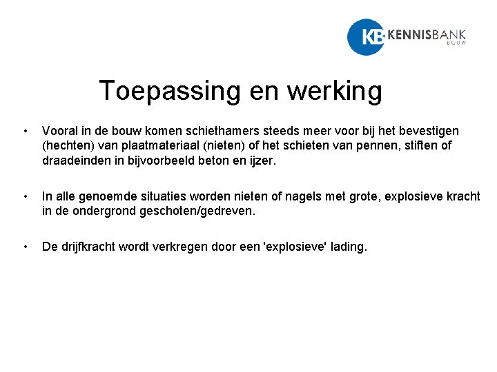 Toepassing en werking • Vooral in de bouw komen schiethamers steeds meer voor bij