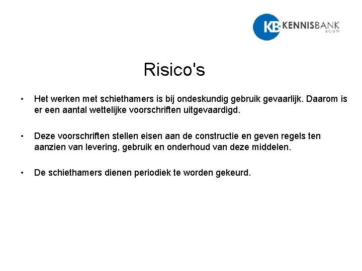 Risico's • Het werken met schiethamers is bij ondeskundig gebruik gevaarlijk. Daarom is er