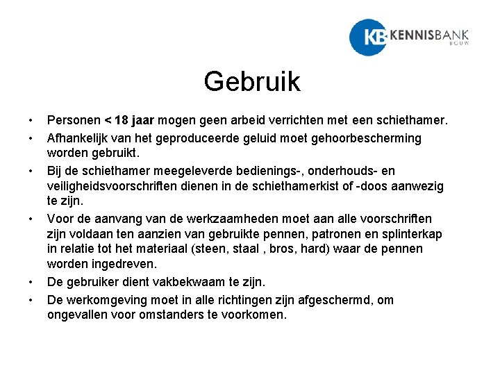 Gebruik • • • Personen < 18 jaar mogen geen arbeid verrichten met een