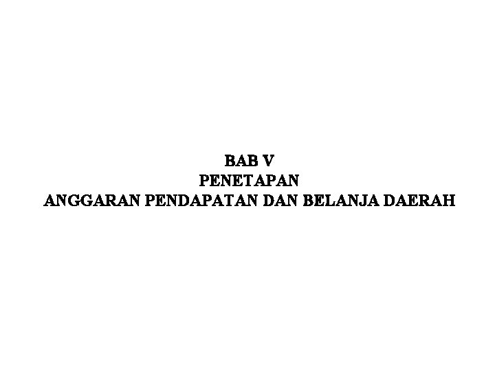 BAB V PENETAPAN ANGGARAN PENDAPATAN DAN BELANJA DAERAH 