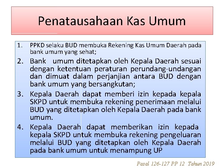 Penatausahaan Kas Umum 1. PPKD selaku BUD membuka Rekening Kas Umum Daerah pada bank