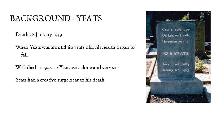 BACKGROUND - YEATS Death 28 January 1939 When Yeats was around 60 years old,