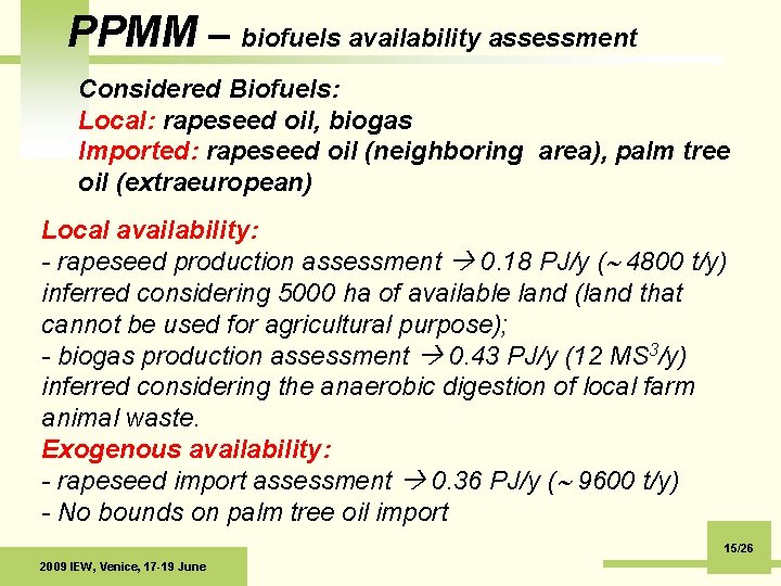 PPMM – biofuels availability assessment Considered Biofuels: Local: rapeseed oil, biogas Imported: rapeseed oil