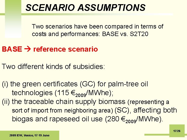 SCENARIO ASSUMPTIONS Two scenarios have been compared in terms of costs and performances: BASE