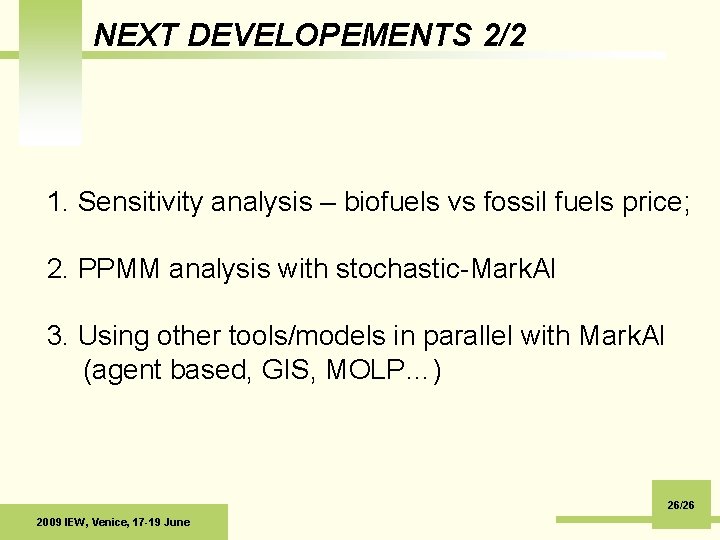 NEXT DEVELOPEMENTS 2/2 1. Sensitivity analysis – biofuels vs fossil fuels price; 2. PPMM