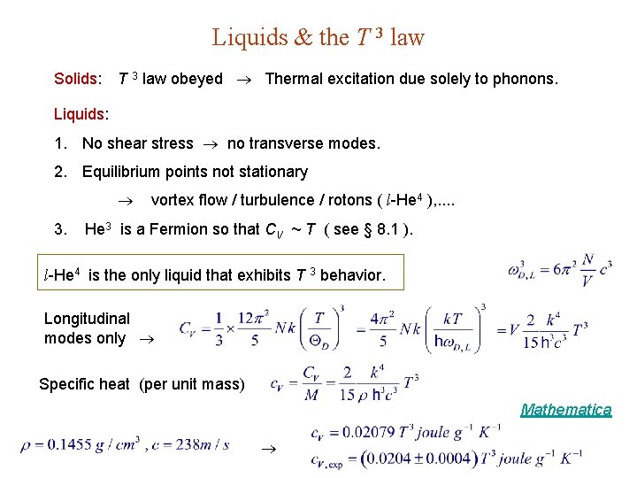 Liquids & the T 3 law Solids: T 3 law obeyed Thermal excitation due