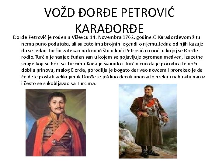 VOŽD ĐORĐE PETROVIĆ KARAĐORĐE Đorđe Petrović je rođen u Viševcu 14. Novembra 1762. godine.
