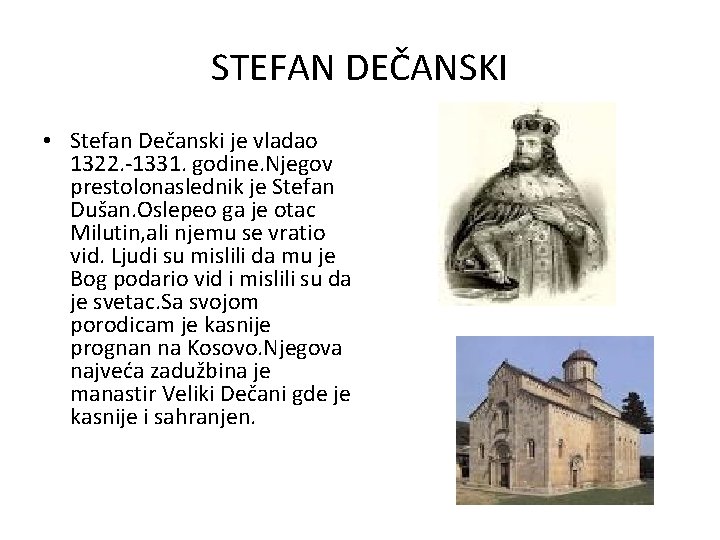 STEFAN DEČANSKI • Stefan Dečanski je vladao 1322. -1331. godine. Njegov prestolonaslednik je Stefan