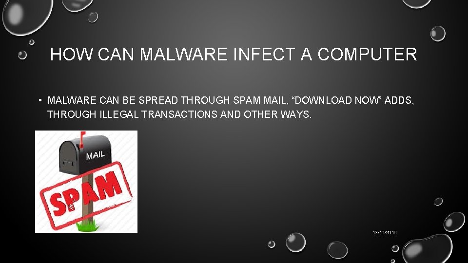 HOW CAN MALWARE INFECT A COMPUTER • MALWARE CAN BE SPREAD THROUGH SPAM MAIL,