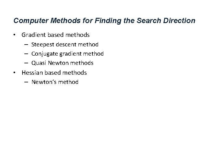 Computer Methods for Finding the Search Direction • Gradient based methods – Steepest descent