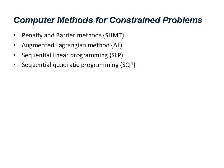 Computer Methods for Constrained Problems • • Penalty and Barrier methods (SUMT) Augmented Lagrangian