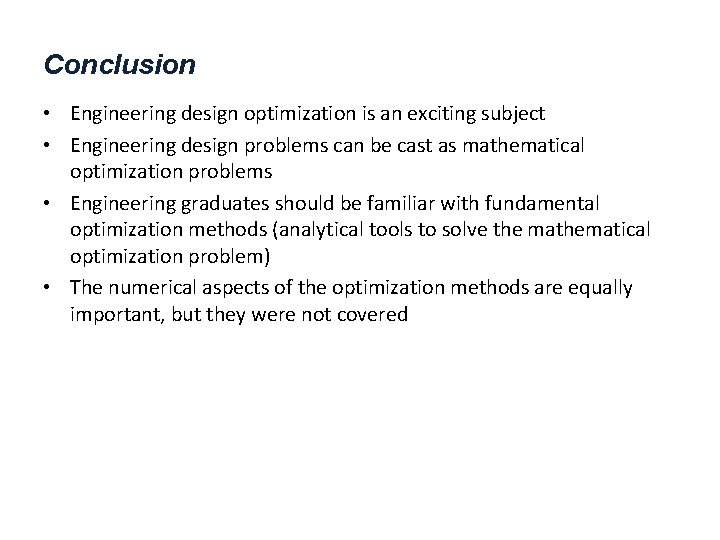 Conclusion • Engineering design optimization is an exciting subject • Engineering design problems can