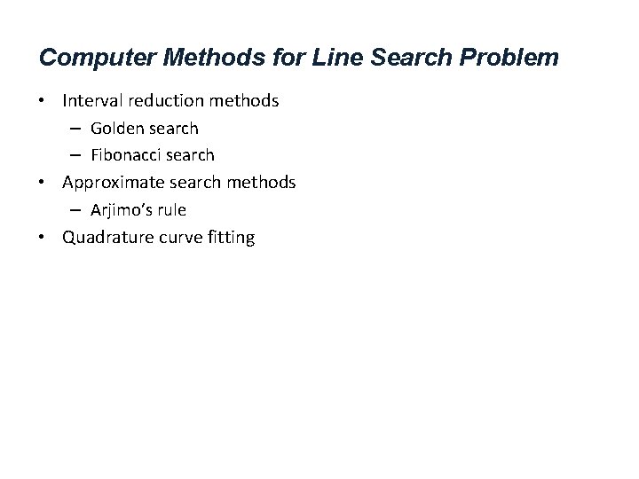 Computer Methods for Line Search Problem • Interval reduction methods – Golden search –