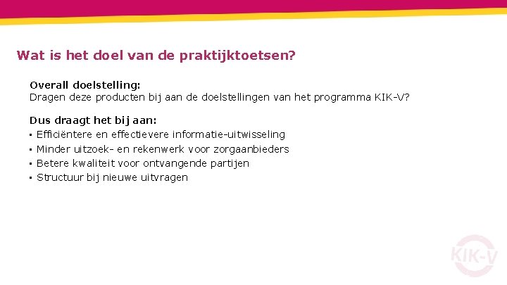 Wat is het doel van de praktijktoetsen? Overall doelstelling: Dragen deze producten bij aan