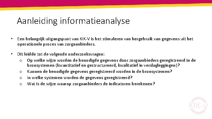 Aanleiding informatieanalyse • Een belangrijk uitgangspunt van KIK-V is het stimuleren van hergebruik van